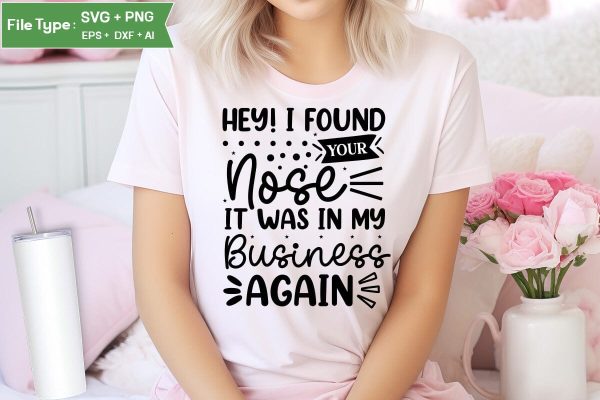Hey! I Found Your Nose It Was In My Business Again SVG Cut File, Sarcastic SVG Design, SVGs,Quotes and Sayings,Food & Drink,On Sale, Print & Cut Online now