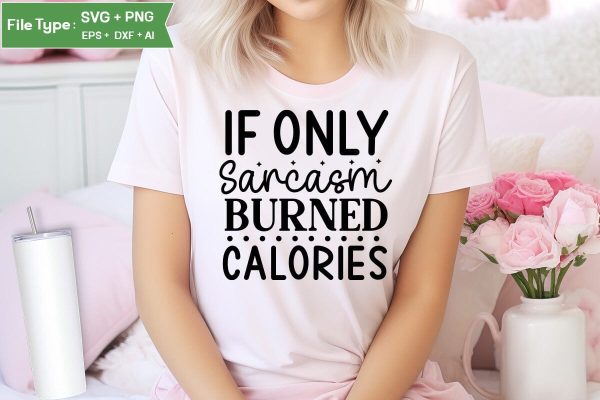 If Only Sarcasm Burned Calories SVG Cut File, Sarcastic SVG Design, SVGs,Quotes and Sayings,Food & Drink,On Sale, Print & Cut Cheap