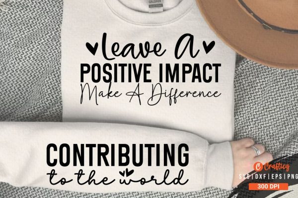 Leave a Positive Impact Make a Difference  Sleeve SVG Design For Sale