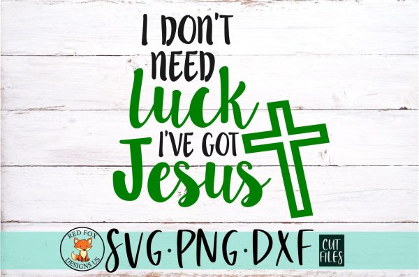 I don t need luck i ve got Jesus SVG on Sale