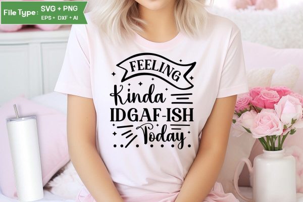 Feeling Kinda Idgaf-ish Today SVG Cut File, Sarcastic SVG Design, SVGs,Quotes and Sayings,Food & Drink,On Sale, Print & Cut For Discount