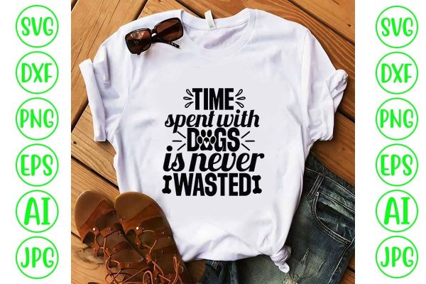 Time Spent With Dogs Is Never Wasted SVG Design Online