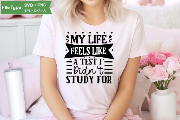 My Life Feels Like A Test I Didn t Study For SVG Cut File, Sarcastic SVG Design, SVGs,Quotes and Sayings,Food & Drink,On Sale, Print & Cut on Sale