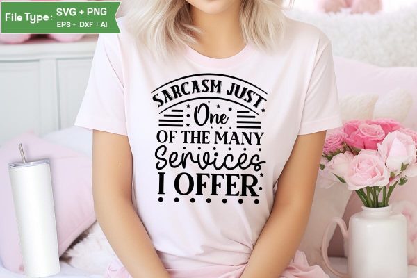 Sarcasm Just One Of The Many Services I Offer SVG Cut File, Sarcastic SVG Design, SVGs,Quotes and Sayings,Food & Drink,On Sale, Print & Cut on Sale