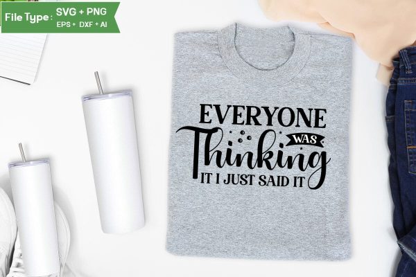 Everyone Was Thinking It I Just Said It SVG Cut File, Sarcastic SVG Design, SVGs,Quotes and Sayings,Food & Drink,On Sale, Print & Cut Cheap