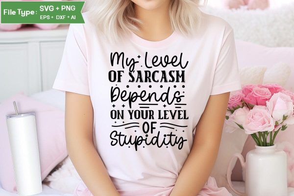 My Level Of Sarcasm Depends On Your Level Of Stupidity SVG Cut File, Sarcastic SVG Design, SVGs,Quotes and Sayings,Food & Drink,On Sale, Print & Cut For Discount