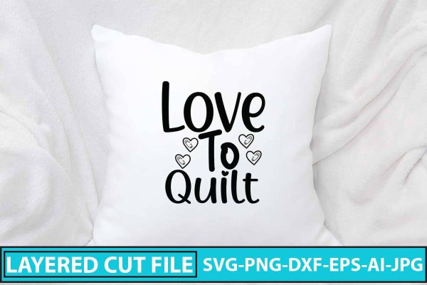 Love To Quilt SVG Cut File Online Hot Sale