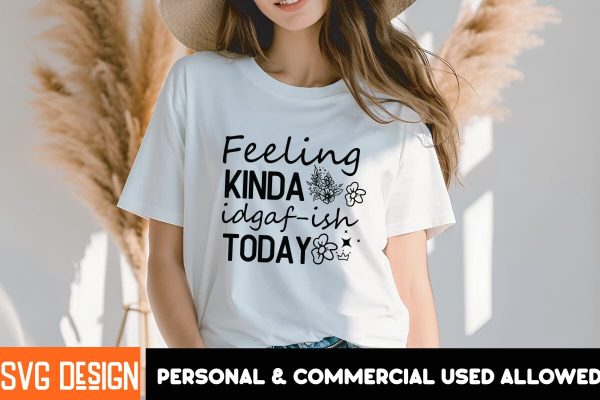Feeling Kinda idgaf-ish Today SVG Design, Feeling Kinda idgaf-ish Today SVG Cut Files, Sarcastic Sublimation Design,Sarcastic SVG Cut Files,Sarcastic,Sarcastic Quotes SVG Online Hot Sale