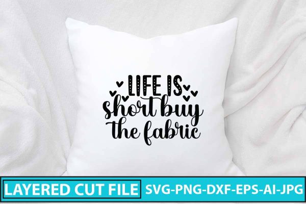 Life Is Short Buy The Fabric SVG Design Online