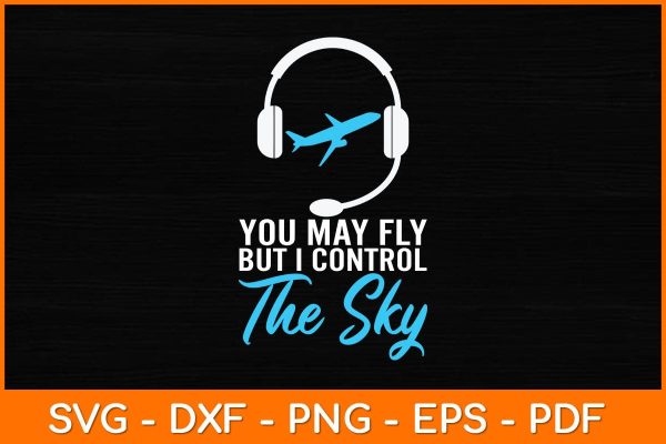 You May Fly But I Control The Sky Svg Design Online Sale