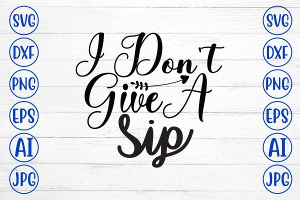 I Don t Give A Sip SVG Design Supply