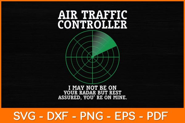 Air Traffic Controller I May Be On Your Radar But Rest Assured Svg Design For Cheap