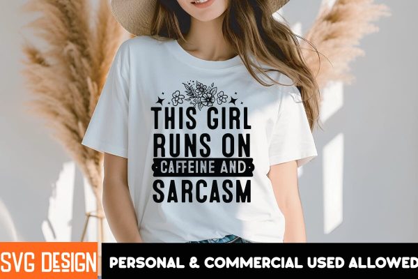 This girl Runs On Caffeine And Sarcasm  SVG Design, This girl Runs On Caffeine And Sarcasm PNG, Sarcastic Sublimation Design,Sarcastic SVG Cut Files,Sarcastic,Sarcastic Quotes SVG Discount