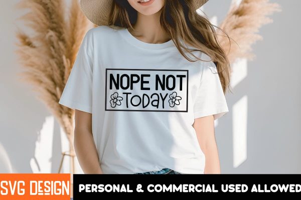 Nope Not Today  SVG Cut File, Nope Not Today SVG Design, Sarcastic Sublimation Design,Sarcastic SVG Cut Files,Sarcastic,Sarcastic Quotes SVG Online now