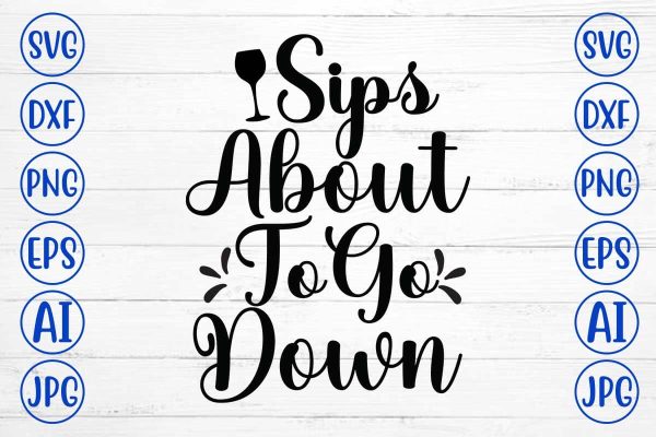 Sips About To Go Down SVG Design Online Sale
