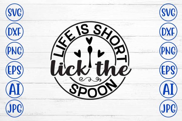Life Is Short Lick The Spoon SVG Cut File Online now