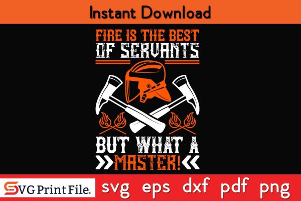 Fire is the best of servants Firefighter SVG PNG Craft Cut File Online