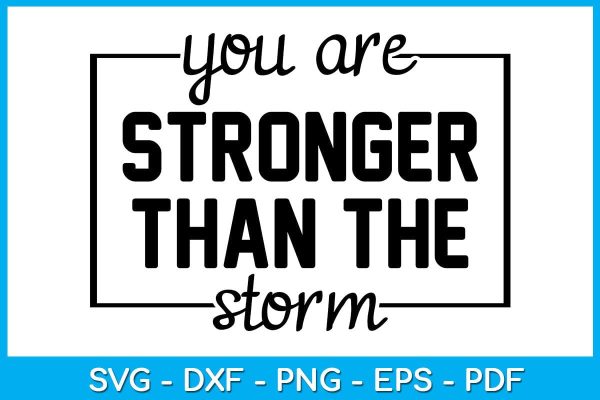 You Are Stronger Than The Storm SVG PNG PDF Cut File For Discount