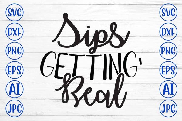 Sips Getting  Real  SVG Design on Sale