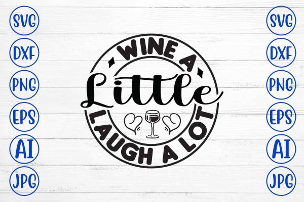 Wine A Little Laugh A Lot SVG Cut File For Discount