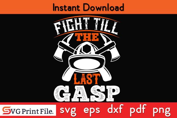 Fight till the last gasp Firefighter SVG PNG Craft Cut File on Sale