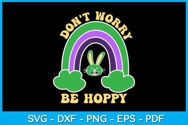 Rainbow Don t Worry Be Hoppy SVG PNG PDF Cut File For Discount