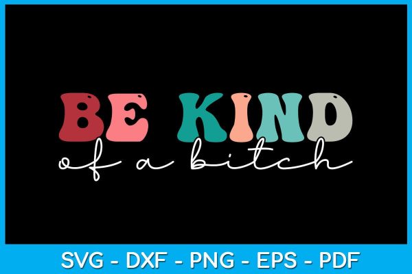 Be Kind Of A Bitch SVG PNG PDF Cut File For Sale