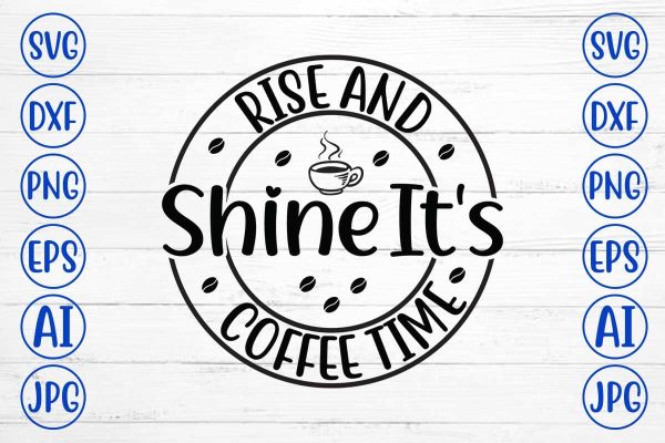 Rise And Shine It s Coffee Time SVG Cut File Discount