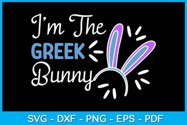 I m The Greek Bunny Ears Greece Easter Sunday SVG PNG PDF Cut File Fashion