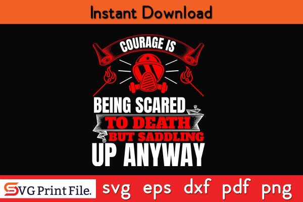 Courage is being scared to death Firefighter SVG PNG Craft Cut File For Sale