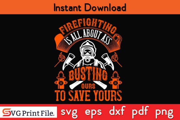 Firefighter is all about ass busting to save yours SVG PNG Craft Cut File Online Hot Sale