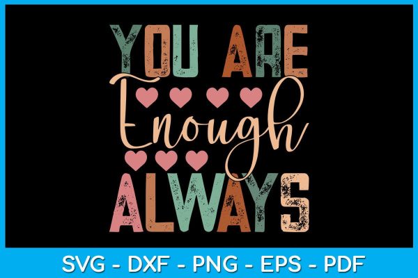 You Are Enough Always SVG PNG PDF Cut File For Discount