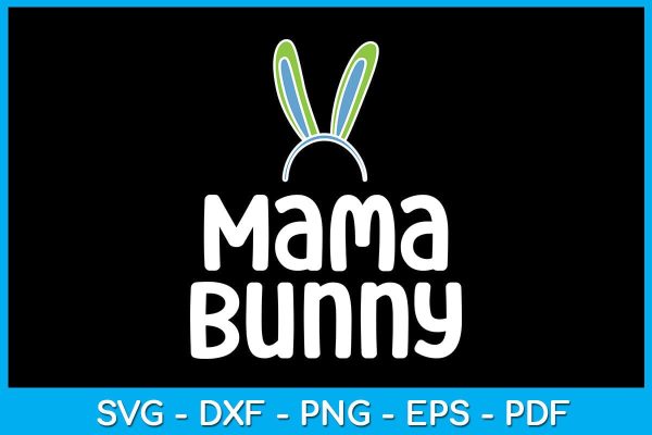 Mama Bunny Easter Sunday SVG PNG PDF Cut File For Discount
