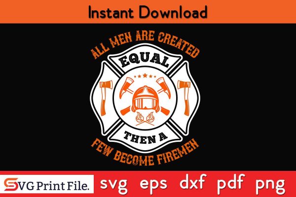 All men are created equal then a few become firemen Firefighter SVG PNG Craft Cut File Online Hot Sale