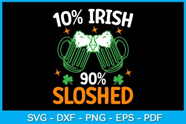 10% Irish 90% Sloshed St Patrick s Day SVG PNG PDF Cut File Online now