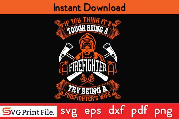 If you think it is tough being a firefighter try being SVG PNG Craft Cut File Discount