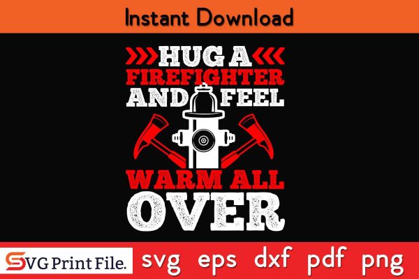 Hug a firefighter and feel warm all over Firefighter SVG PNG Craft Cut File on Sale