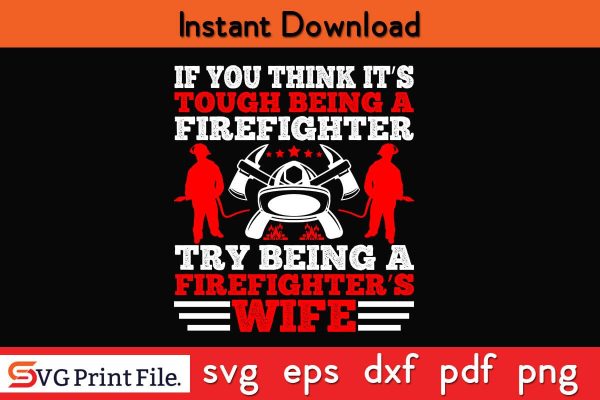 If you think it is tough being a firefighter SVG PNG Craft Cut File Online Sale