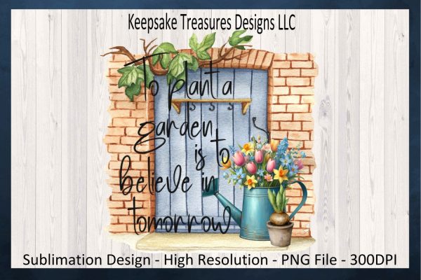 To Plant a Garden Is To Believe In Tomorrow, PNG Sublimation Garden Quote, Gardening Gift, Instant Digital Download, PNG Printable Online now