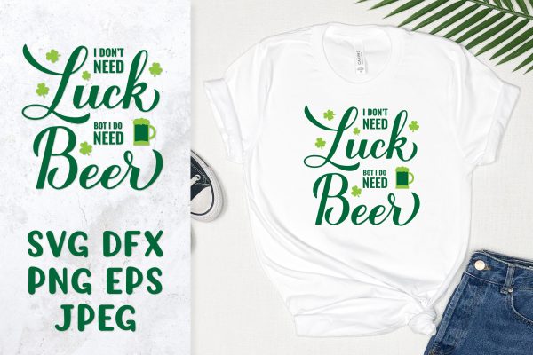 I don’t need luck I do need beer. Funny Patrick’s day quote Sale