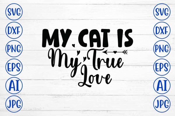 My Cat Is My True Love SVG Cut File For Cheap