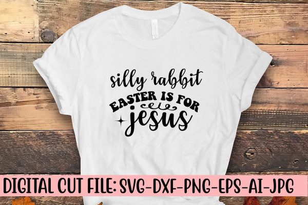 Silly Rabbit Easter is for Jesus SVG Fashion