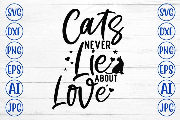 Cats Never Lie About Love SVG Cut File For Discount