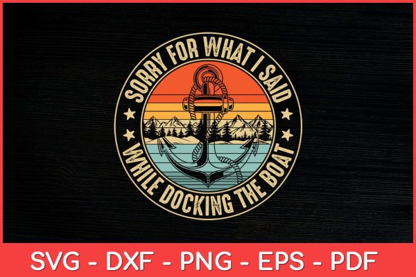 Sorry For What I Said While Docking The Boat Svg Design Sale