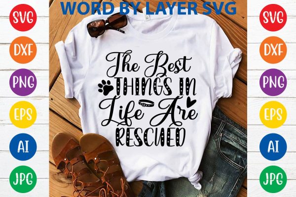 The Best Things In Life Are Rescued SVG DESIGN Online now