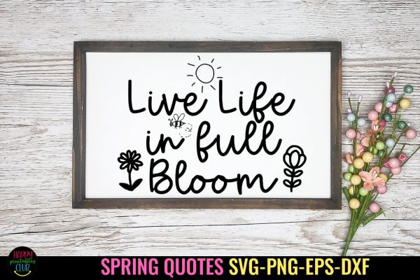 Live Life in Full Bloom I Spring Sign SVG I Spring Quote SVG Online Sale