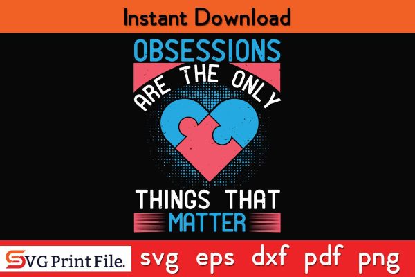 Obsessions are the only things that matter Funny Autism SVG PNG Craft Cut File Fashion