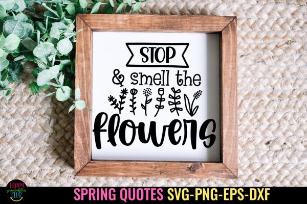 Smell the Flowers SVG I Spring Sign SVG I Spring Quote SVG For Cheap