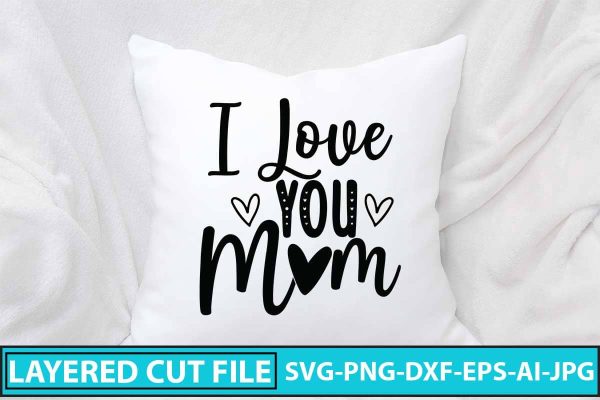 I Love You Mom SVG Cut File Online