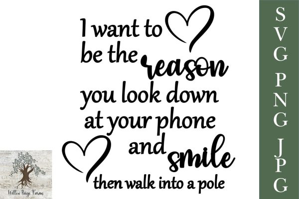 I Wanna Be The Reason You Look Down at Your Phone, Smile and Walk into a Pole SVG | Sarcasm SVG Online Hot Sale